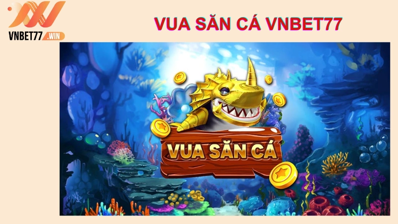 đôi nét về tựa game vua săn cá vnbet77