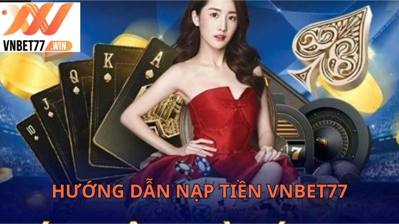 hướng dẫn nạp tiền vnbet77